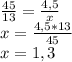 \frac{45}{13} =\frac{4,5}{x}\\x=\frac{4,5*13}{45} \\x=1,3