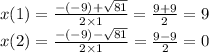 x(1) = \frac{ - ( - 9) + \sqrt{81} }{2 \times 1} = \frac{9 + 9}{2} = 9 \\ x(2) = \frac{ - ( - 9) - \sqrt{81} }{2 \times 1} = \frac{9 - 9}{2} = 0