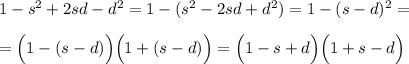 1-s^2+2sd-d^2=1-(s^2-2sd+d^2)=1-(s-d)^2=\\\\=\Big(1-(s-d)\Big)\Big(1+(s-d)\Big)=\Big(1-s+d\Big)\Big(1+s-d\Big)