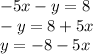 -5x-y=8\\-y=8+5x\\y=-8-5x\\