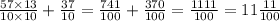 \frac{57 \times 13}{10 \times 10} + \frac{37}{10} = \frac{741}{100} + \frac{370}{100} = \frac{1111}{100} = 11\frac{11}{100}