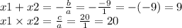 x1 + x2 = - \frac{b}{a} = - \frac{ - 9}{1} = - ( - 9) = 9 \\ x1 \times x2 = \frac{c}{a} = \frac{20}{1} = 20