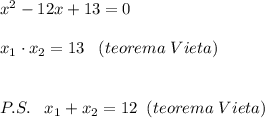 x^2-12x+13=0\\\\x_1\cdot x_2=13\; \; \; (teorema\; Vieta)\\\\\\P.S.\; \; \; x_1+x_2=12\; \; (teorema\; Vieta)