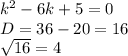 k^{2} -6k+5=0\\D=36-20=16\\\sqrt{16} =4