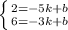 \left \{ {{2 = -5k + b} \atop {6=-3k+b}} \right.