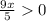 \frac{9x}{5} 0 \\ \\