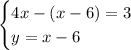 \begin{cases}4x-(x-6)=3\\y=x-6\end{cases}