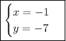 \boxed{\begin{cases}x=-1\\y=-7\end{cases}}