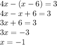 4x-(x-6)=3\\4x-x+6=3\\3x+6=3\\3x=-3\\x=-1