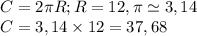 C=2\pi R; R=12, \pi \simeq 3,14\\C=3,14\times12=37,68