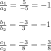 \frac{a_1}{a_2}=\frac5{-5}=-1\\\\\frac{b_1}{b_2}=\frac{-3}{3}=-1\\\\\frac{c_1}{c_2}=\frac{-3}8=-\frac38