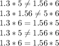 1.3*5\neq 1.56*6\\1.3*1.56\neq 5*6\\1.3*6=1.56*5\\1.3*5\neq 1.56*6\\1.3*6=1.56*5