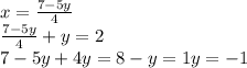 x= \frac{7-5y}{4} \\\frac{7-5y}{4}+y=2\\ 7-5y+4y=8 -y=1 y=-1