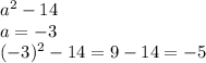 a^{2} -14\\a=-3\\(-3)^{2} -14=9-14=-5