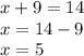 x+9=14\\x=14-9\\x=5