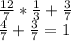 \frac{12}{7} *\frac{1}{3} +\frac{3}{7} \\\frac{4}{7} +\frac{3}{7} =1