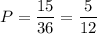 P=\dfrac{15}{36}=\dfrac{5}{12}