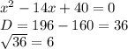 x^{2} -14x+40=0\\D=196-160=36\\\sqrt{36} =6