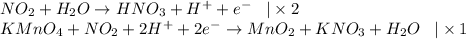 NO_2 + H_2O \to HNO_3 + H^+ + e^- \;\;\; |\times2\\KMnO_4 + NO_2 + 2H^+ + 2e^- \to MnO_2 + KNO_3 + H_2O \;\;\; |\times1