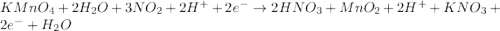 KMnO_4 + 2H_2O + 3NO_2 + 2H^+ + 2e^- \to 2HNO_3 + MnO_2 + 2H^+ + KNO_3 + 2e^- + H_2O