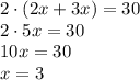 2\cdot (2x+3x) = 30\\ 2\cdot 5x = 30\\ 10x = 30\\ x = 3