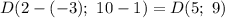 D(2 - (-3); \ 10 - 1) = D(5; \ 9)