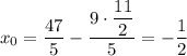 x_{0} = \dfrac{47}{5} - \dfrac{9 \cdot \dfrac{11}{2} }{5} = -\dfrac{1}{2}