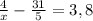 \frac{4}{x} - \frac{31}{5} = 3,8