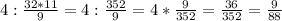 4:\frac{32*11}{9}=4:\frac{352}{9}=4*\frac{9}{352}=\frac{36}{352} =\frac{9}{88}