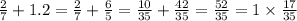 \frac{2}{7} + 1.2 = \frac{2}{7} + \frac{6}{5} = \frac{10}{35} + \frac{42}{35} = \frac{52}{35} = 1 \times \frac{17}{35}