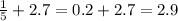 \frac{1}{5} + 2.7 = 0.2 + 2.7 = 2.9