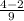 \frac{4-2}{9}