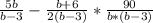 \frac{5b}{b-3} -\frac{b+6}{2(b-3)} *\frac{90}{b*(b-3)}