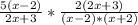 \frac{5(x-2)}{2x+3} *\frac{2(2x+3)}{(x-2)*(x+2)}