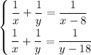 \displaystyle \left \{ {{\dfrac{1}{x} + \dfrac{1}{y} = \dfrac{1}{x-8} \ } \atop {\dfrac{1}{x} + \dfrac{1}{y} = \dfrac{1}{y-18}}} \right.