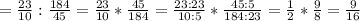 =\frac{23}{10} :\frac{184}{45} =\frac{23}{10} *\frac{45}{184} =\frac{23:23}{10:5} *\frac{45:5}{184:23} =\frac{1}{2} *\frac{9}{8} =\frac{9}{16}