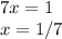 7x=1\\x=1/7