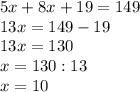 5x+8x+19=149\\13x=149-19\\13x=130\\x=130:13\\x=10