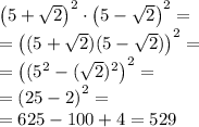 \left(5+\sqrt{2}\right)^2\cdot \left(5-\sqrt{2}\right)^2 = \\= \left((5+\sqrt{2})(5-\sqrt{2})\right)^2 = \\= \left((5^2-(\sqrt{2})^2\right)^2 = \\= \left( 25-2 \right)^2=\\= 625-100+4=529