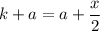 k+a=a+\dfrac{x}{2}