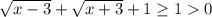 \sqrt{x-3}+\sqrt{x+3}+1\geq 10