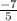 \frac{ -7 }{ 5 }