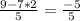 \frac{9-7*2}{5} = \frac{-5}{5}