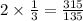 2\times \frac{1}{3} = \frac{315}{135}