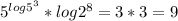 5^{log5^{3} } *log2^{8} =3*3=9