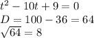 t^{2} -10t+9=0\\D=100-36=64\\\sqrt{64} =8