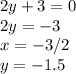 2y+3=0\\2y=-3\\x=-3/2\\y=-1.5