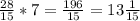 \frac{28}{15} *7=\frac{196}{15} =13\frac{1}{15}