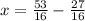 x = \frac{53}{16} - \frac{27}{16}