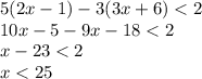 5(2x - 1) - 3(3x + 6) < 2 \\ 10x - 5 - 9x - 18 < 2 \\ x - 23 < 2 \\ x < 25